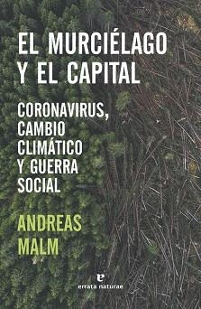 EL MURCIÉLAGO Y EL CAPITAL.CORONAVIRUS,CAMBIO CLIMÁTICO Y GUERRA SOCIAL | 9788417800680 | MALM,ANDREAS | Libreria Geli - Librería Online de Girona - Comprar libros en catalán y castellano