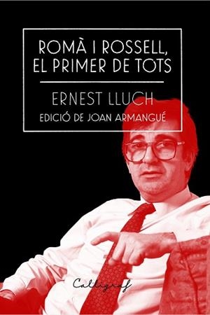 ROMÀ I ROSSELL,EL PRIMER DE TOTS | 9788412212334 | LLUCH,ERNEST | Libreria Geli - Librería Online de Girona - Comprar libros en catalán y castellano