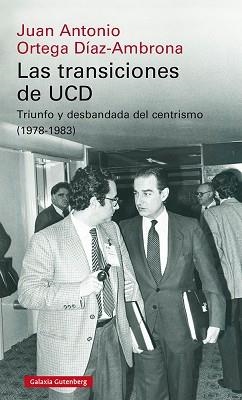 LAS TRANSICIONES DE UCD.TRIUNFO Y DESBANDADA DEL CENTRISMO(1978-1983) | 9788418218613 | ORTEGA DÍAZ-AMBRONA,JUAN ANTONIO | Libreria Geli - Librería Online de Girona - Comprar libros en catalán y castellano