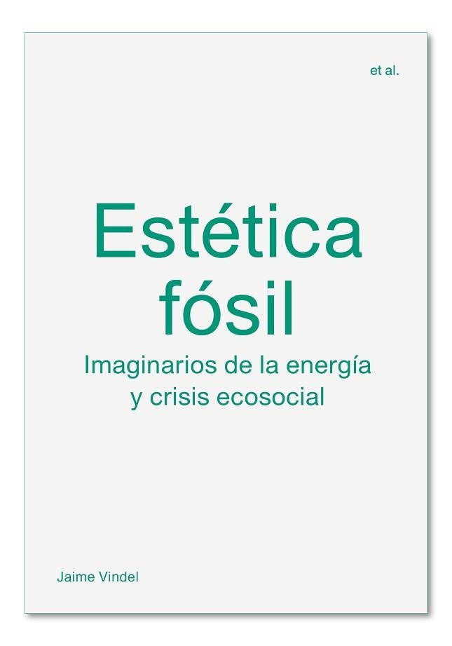 ESTÉTICA FÓSIL.IMAGINARIOS DE LA ENERGÍA Y CRISIS ECOSOCIAL | 9788412121599 | VINDEL,JAIME | Libreria Geli - Librería Online de Girona - Comprar libros en catalán y castellano