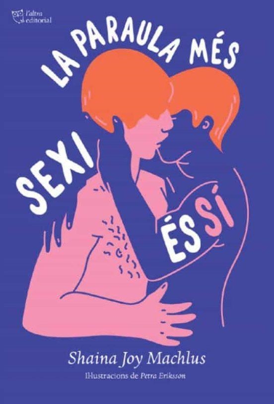 LA PARAULA MÉS SEXI ÉS SÍ.UNA GUIA DE CONSENTIMENT SEXUAL | 9788412209785 | JOY MACHLUS,SHAINA | Libreria Geli - Librería Online de Girona - Comprar libros en catalán y castellano