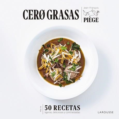 CERO GRASAS.50 RECETAS LIGERAS,DELICIOSAS Y CONTRASTADAS | 9788418100550 | PIÈGE,JEAN-FRANÇOIS | Libreria Geli - Librería Online de Girona - Comprar libros en catalán y castellano