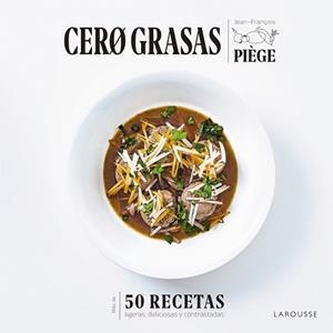 CERO GRASAS.50 RECETAS LIGERAS,DELICIOSAS Y CONTRASTADAS | 9788418100550 | PIÈGE,JEAN-FRANÇOIS | Llibreria Geli - Llibreria Online de Girona - Comprar llibres en català i castellà