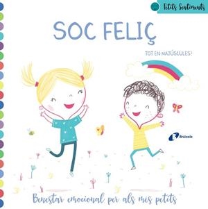 PETITS SENTIMENTS.SOC FELIÇ.BENESTAR EMOCIONAL PER ALS MÉS PETITS | 9788499063911 | POITIER,ANTON | Llibreria Geli - Llibreria Online de Girona - Comprar llibres en català i castellà