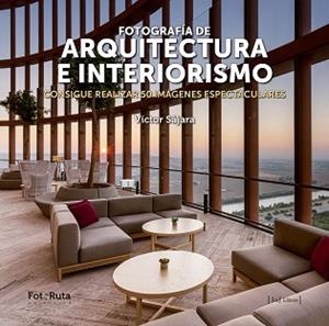 FOTOGRAFIA DE ARQUITECTURA E INTERIORISMO | 9788412232912 | SAJARA,VÍCTOR | Llibreria Geli - Llibreria Online de Girona - Comprar llibres en català i castellà