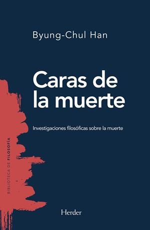 CARAS DE LA MUERTE.INVESTIGACIONES FILOSÓFICAS SOBRE LA MUERTE | 9788425441059 | HAN,BYUNG-CHUL | Libreria Geli - Librería Online de Girona - Comprar libros en catalán y castellano
