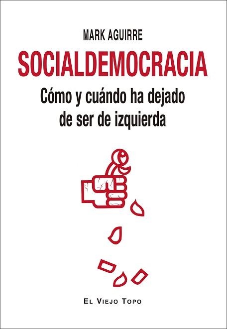 SOCIALDEMOCRACIA.CÓMO Y CUÁNDO HA DEJADO DE SER DE IZQUIERDA | 9788417700676 | AGUIRRE,MARK | Libreria Geli - Librería Online de Girona - Comprar libros en catalán y castellano