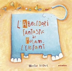 L'ABECEDARI FANTÀSTIC DE POTAM L'ELEFANT | 9788417599911 | GISBERT,MONTSE | Libreria Geli - Librería Online de Girona - Comprar libros en catalán y castellano