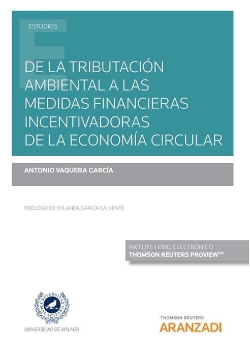 DE LA TRIBUTACIÓN AMBIENTAL A LAS MEDIDAS FINANCIERAS INCENTIVADORAS DE LA ECONOMÍA CIRCULAR | 9788413452111 | VAQUERA GARCÍA, ANTONIO | Libreria Geli - Librería Online de Girona - Comprar libros en catalán y castellano