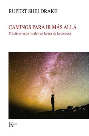 CAMINOS PARA IR MÁS ALLÁ.PRÁCTICAS ESPIRITUALKES EN LA ERA DE LA CIENCIA | 9788499887579 | SHELDRAKE,RUPERT | Libreria Geli - Librería Online de Girona - Comprar libros en catalán y castellano