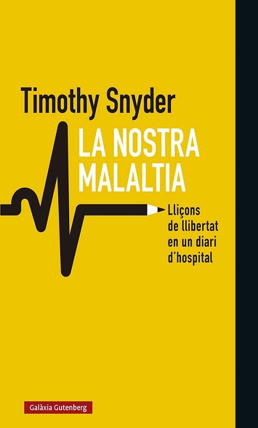 LA NOSTRA MALALTIA.LLIÇONS DE LLIBERTAT EN UN DIARI D'HOSPITAL | 9788418526008 | SNYDER,TIMOTHY | Libreria Geli - Librería Online de Girona - Comprar libros en catalán y castellano