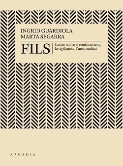 FILS.CARTES SOBRE EL CONFINAMENT,LA VIGILÀNCIA I L'ANOMARLITAT | 9788412230512 | GUARDIOLA,INGRID/SEGARRA,MARTA | Libreria Geli - Librería Online de Girona - Comprar libros en catalán y castellano