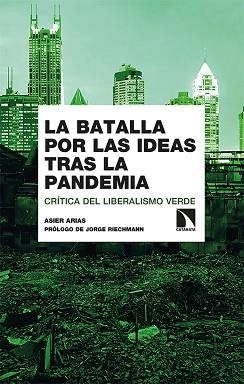 LA BATALLA POR LAS IDEAS TRAS LA PANDEMIA.CRÍTICA DEL LIBERALISMO VERDE | 9788413520827 | ARIAS,ASIER | Libreria Geli - Librería Online de Girona - Comprar libros en catalán y castellano