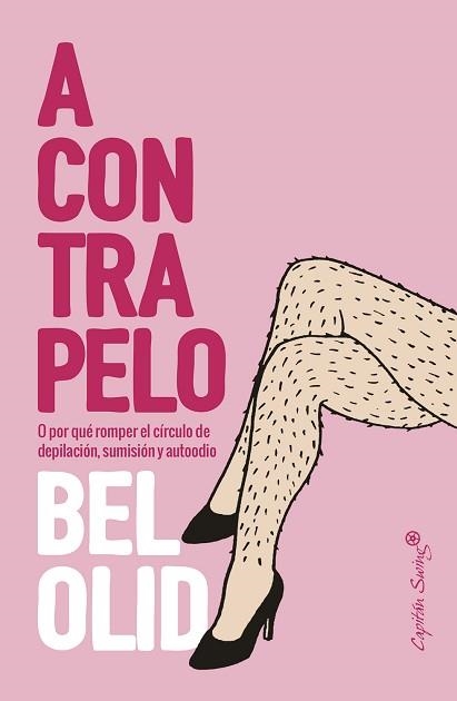 A CONTRAPELO O POR QUÉ ROMPER EL CÍRCULO DE DEPILACIÓN,SUMISIÓN Y AUTOODIO | 9788412232486 | OLID,BEL | Libreria Geli - Librería Online de Girona - Comprar libros en catalán y castellano