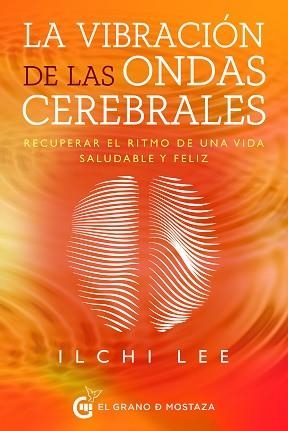 LA VIBRACIÓN DE LAS ONDAS CEREBRALES.RECUPERAR EL RITMO DE UNA VIDA SALUDABLE Y FELIZ | 9788412175974 | LEE,ILCHI | Llibreria Geli - Llibreria Online de Girona - Comprar llibres en català i castellà