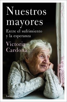 NUESTROS MAYORES.ENTRE EL SUFRIMIENTO Y LA ESPERANZA | 9788418015380 | CARDONA,VICTÒRIA | Libreria Geli - Librería Online de Girona - Comprar libros en catalán y castellano