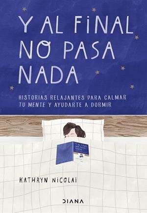Y AL FINAL NO PASA NADA.HISTORIAS RELAJANTES PARA CALMAR TU MENTE Y AYUDARTE A DORMIR | 9788418118265 | NICOLAI,KATHRYN | Llibreria Geli - Llibreria Online de Girona - Comprar llibres en català i castellà