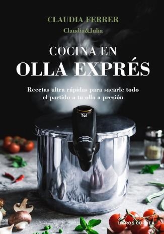 COCINA EN OLLA EXPRÉS | 9788448027889 | CLAUDIA&JULIA | Libreria Geli - Librería Online de Girona - Comprar libros en catalán y castellano