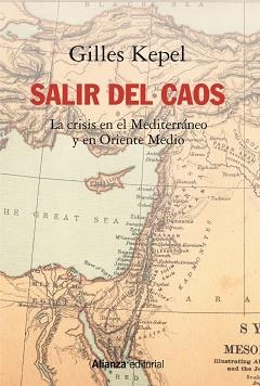 SALIR DEL CAOS.LAS CRISIS EN EL MEDITERRÁNEO Y EN ORIENTE MEDIO | 9788491818854 | KEPEL,GILLES | Libreria Geli - Librería Online de Girona - Comprar libros en catalán y castellano