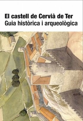 EL CASTELL DE CERVIÀ DE TER.GUIA HISTÒRICA I ARQUEÒLOGICA | 9788499843889 | BURCH I RIUS,JOSEP/PALAHÍ GRIMAL,LLUÍS/SAGRERA ARADILLA, JORDI/Y OTROS | Llibreria Geli - Llibreria Online de Girona - Comprar llibres en català i castellà