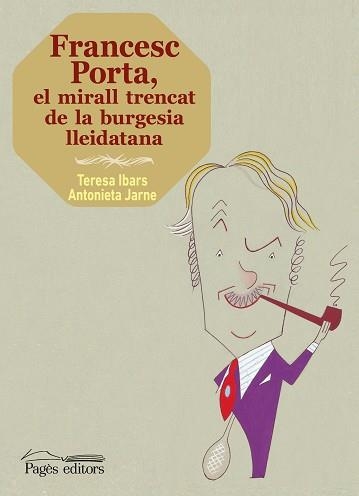 FRANCESC PORTA,EL MIRALL TRENCAT DE LA BURGESIA LLEIDATANA | 9788499757148 | JARNE MÒDOL,ANTONIETA/IBARS CHIMENO,TERESA | Llibreria Geli - Llibreria Online de Girona - Comprar llibres en català i castellà