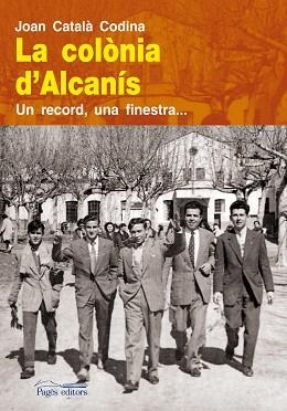 LA COLÒNIA D'ALCANÍS.UN RECORD, UNA FINESTRA | 9788499752372 | CATALÀ CODINA,JOAN | Llibreria Geli - Llibreria Online de Girona - Comprar llibres en català i castellà