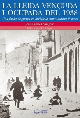 LA LLEIDA VENÇUDA I OCUPADA DEL 1938 | 9788499754826 | SAGÚES SAN JOSÉ,JOAN | Libreria Geli - Librería Online de Girona - Comprar libros en catalán y castellano