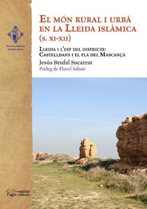 EL MÓN RURAL I URBÀ EN LA LLEIDA ISLÀMICA S. XI-XII.LLEIDA I L'EST DEL DISTRICTE: CASTELLDANS I EL PLA DEL MASCANÇÀ | 9788499754352 | BRUFAL SUCARRAT,JESÚS | Libreria Geli - Librería Online de Girona - Comprar libros en catalán y castellano