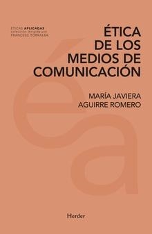 ÉTICA DE LOS MEDIOS DE COMUNICACIÓN | 9788425438011 | AGUIRRE ROMERO, MARÍA JAVIERA | Libreria Geli - Librería Online de Girona - Comprar libros en catalán y castellano