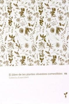 EL LLIBRE DE LES PLANTES SILVESTRES COMESTIBLES 01 | 9788418530012 | COL·LECTIU EIXARCOLANT | Llibreria Geli - Llibreria Online de Girona - Comprar llibres en català i castellà