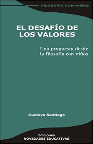 DESAFÍO DE LOS VALORES.UNA PROPUESTA DESDE LA FILOSOFÍA CON NIÑOS | 9789875380899 | SANTIAGO,GUSTAVO | Libreria Geli - Librería Online de Girona - Comprar libros en catalán y castellano