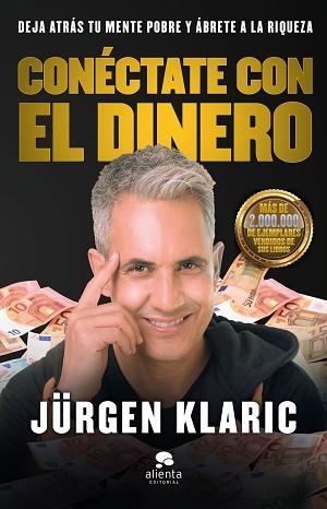 CONÉCTATE CON EL DINERO.DEJA ATRÁS TU MENTE POBRE Y ÁBRETE A LA RIQUEZA | 9788413440439 | KLARIC,JÜRGEN | Libreria Geli - Librería Online de Girona - Comprar libros en catalán y castellano