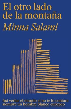 EL OTRO LADO DE LA MONTAÑA.ASÍ VERÍAS EL MUNDO SI NO TE LO CONTARA SIEMPRE UN HOMBRE BLANCO EUROPEO | 9788499988054 | SALAMI,MINNA | Llibreria Geli - Llibreria Online de Girona - Comprar llibres en català i castellà