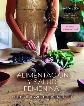 ALIMENTACIÓN Y SALUD FEMENINA.CUIDA TUS HORMONAS COMIENDO RICO | 9788418260018 | LEÓN,MARTA | Llibreria Geli - Llibreria Online de Girona - Comprar llibres en català i castellà