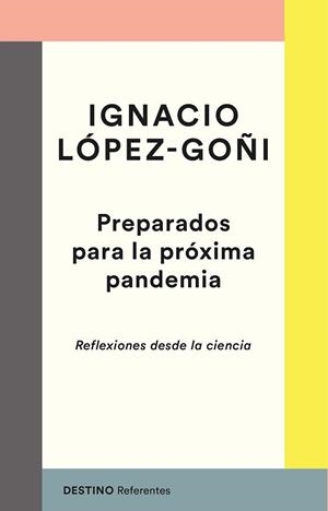 PREPARADOS PARA LA PRÓXIMA PANDEMIA.REFLEXIONES DESDE LA CIENCIA | 9788423358250 | LÓPEZ-GOÑI,IGNACIO | Libreria Geli - Librería Online de Girona - Comprar libros en catalán y castellano