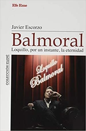 BALMORAL.LOQUILLO,POR UN INSTANTE,LA ETERNIDAD | 9788495749352 | ESCORZO,JAVIER | Libreria Geli - Librería Online de Girona - Comprar libros en catalán y castellano