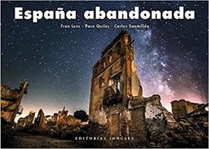 ESPAÑA ABANDONADA | 9782361954710 | LENS,FRANZ/QUILES,PACO/SANMILLAN,CARLOS | Libreria Geli - Librería Online de Girona - Comprar libros en catalán y castellano