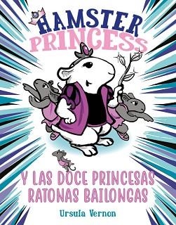 HAMSTER PRINCESS Y LAS DOCE PRINCESAS RATONAS BAILONGAS | 9788417671884 | VERNON,URSULA | Llibreria Geli - Llibreria Online de Girona - Comprar llibres en català i castellà