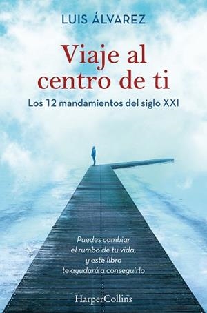 VIAJE AL CENTRO DE TI.LOS 12 MANDAMIENTOS DEL SIGLO XXI | 9788491395812 | ÁLVAREZ,LUIS | Llibreria Geli - Llibreria Online de Girona - Comprar llibres en català i castellà