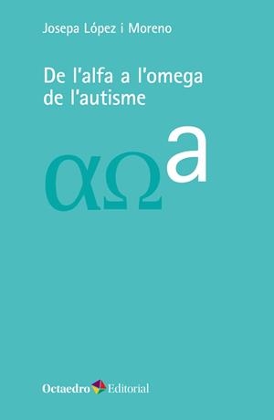 DE L'ALFA A L'OMEGA DE L'AUTISME | 9788418083723 | LÓPEZ I MORENO,JOSEPA | Llibreria Geli - Llibreria Online de Girona - Comprar llibres en català i castellà