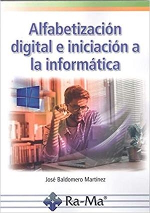 ALFABETIZACIÓN DIGITAL E INICIACIÓN A LA INFORMÁTICA | 9788499649856 | BALDOMERO MARTÍNEZ,JOSÉ | Libreria Geli - Librería Online de Girona - Comprar libros en catalán y castellano