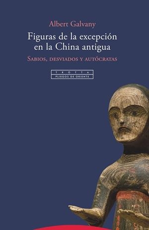 FIGURAS DE LA EXCEPCIÓN EN LA CHINA ANTIGUA.SABIOS,DESVIADOS Y AUTÓCRATATAS | 9788498798531 | GALVANY,ALBERT | Libreria Geli - Librería Online de Girona - Comprar libros en catalán y castellano