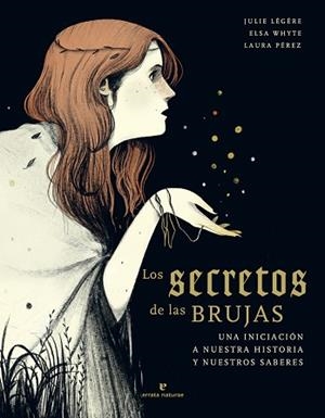 LOS SECRETOS DE LAS BRUJAS.UNA INICIACIÓN A NUESTRA HISTORIA Y NUESTROS SABERES | 9788417800673 | LÉGÈRE,JULIE/WHYTE,ELSA | Libreria Geli - Librería Online de Girona - Comprar libros en catalán y castellano
