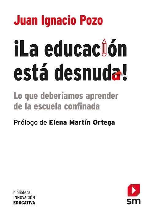 LA EDUCACION ESTA DESNUDA.LO QUE DEBERÍAMOS APRENDER DE LA ESCUELA CONFINADA | 9788413188904 | POZO MUNICIO,JUAN IGNACIO | Libreria Geli - Librería Online de Girona - Comprar libros en catalán y castellano