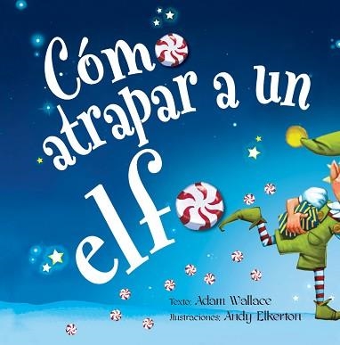 CÓMO ATRAPAR A UN ELFO | 9788491454120 | WALLACE,ADAM | Libreria Geli - Librería Online de Girona - Comprar libros en catalán y castellano