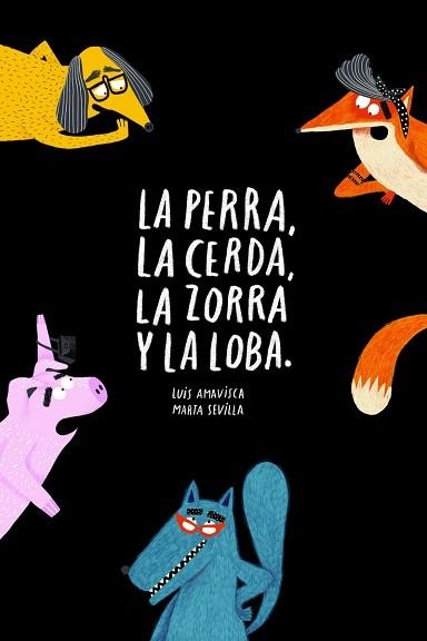 LA PERRA,LA CERDA,LA ZORRA,LA LOBA | 9788418133572 | AMAVISCA, LUIS | Libreria Geli - Librería Online de Girona - Comprar libros en catalán y castellano