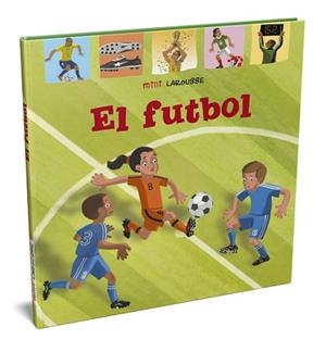 EL FUTBOL(MINI LAROUSSE) | 9788418100048 | LAROUSSE EDITORIAL | Libreria Geli - Librería Online de Girona - Comprar libros en catalán y castellano