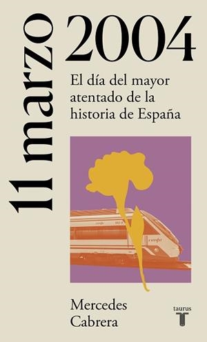 11 DE MARZO DE 2004.EL DÍA DEL MAYOR ATENTADO DE LA HISTORIA DE ESPAÑA | 9788430622771 | CABRERA,MERCEDES | Libreria Geli - Librería Online de Girona - Comprar libros en catalán y castellano