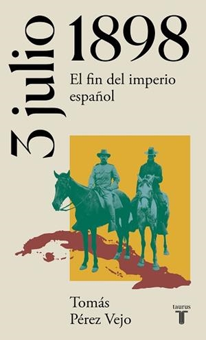 3 DE JULIO DE 1898.EL FIN DEL IMPERIO ESPAÑOL | 9788430622658 | PÉREZ VEJO,TOMÁS | Llibreria Geli - Llibreria Online de Girona - Comprar llibres en català i castellà