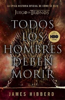 TODOS LOS HOMBRES DEBEN MORIR.LA ÉPICA HISTORIA OFICIAL DE CÓMO SE HIZO JUEGO DE TRONOS | 9788401025570 | HIBBERD,JAMES | Llibreria Geli - Llibreria Online de Girona - Comprar llibres en català i castellà